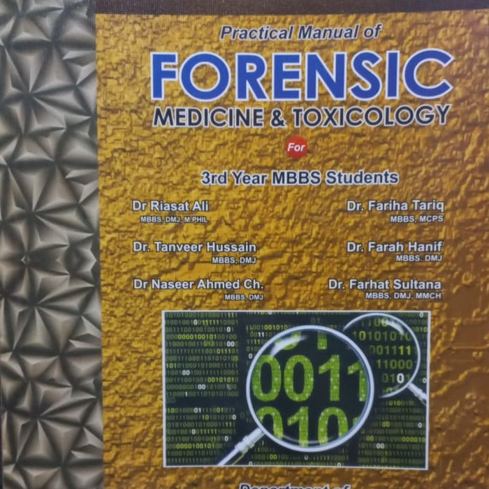 Practical Manual Of Forensic Medicine & Toxicology 3rd Year Mbbs Dr Riasat Ali Dr. Tanveer Hussain Dr. Naseer Ahmed  DR. Fariha Tariq  Dr. Farah Hanif  Dr. Farhat Sultan