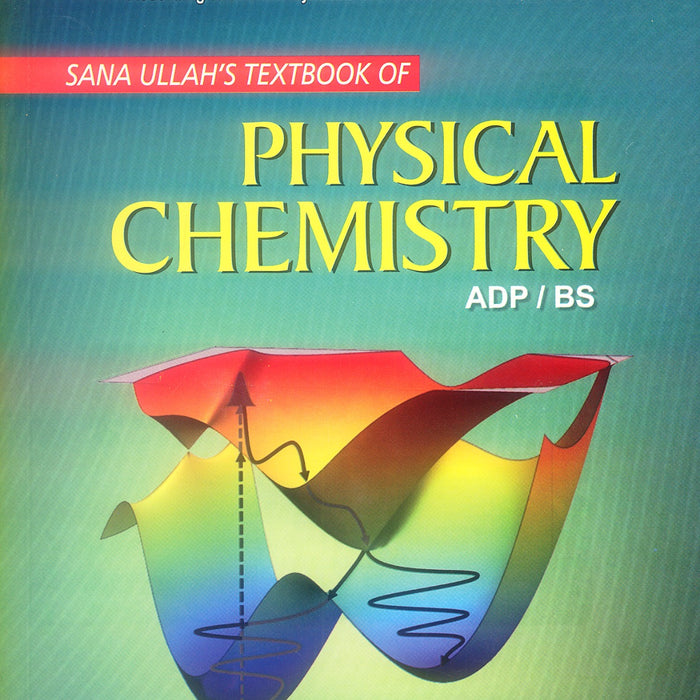 Sana Ullah’s Textbook of Physical Chemistry for BS & ADP 