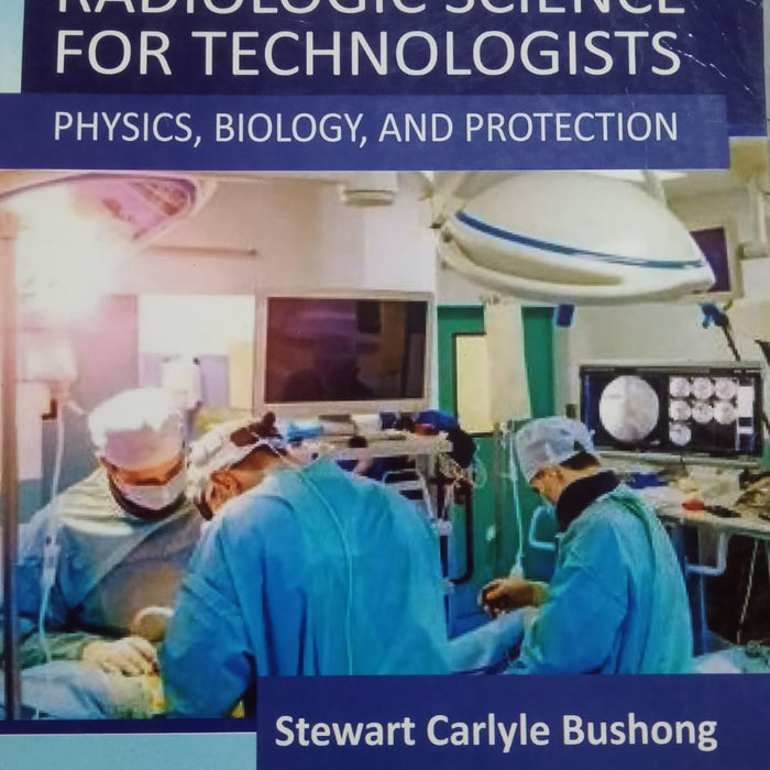 Radiologic Science for Technologists: Physics, Biology, and Protection