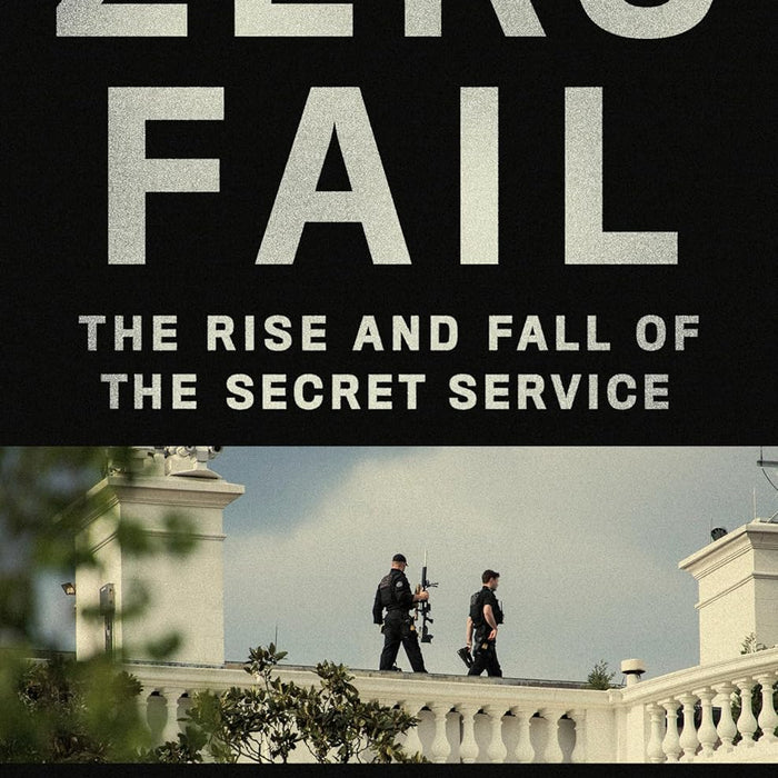 Zero Fail: The Rise and Fall of the Secret Service
