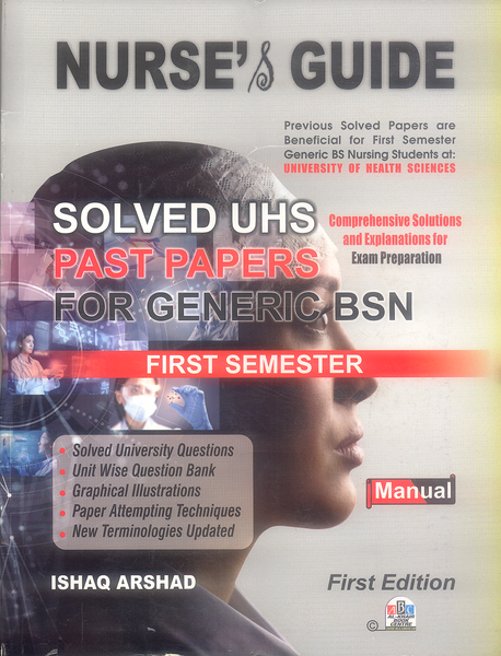 Nurse's Guide Solved UHS Past Papers For Generic BSN 1st (Manual) by Ishaq Arshad