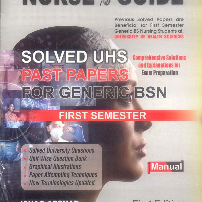 Nurse's Guide Solved UHS Past Papers For Generic BSN 1st (Manual) by Ishaq Arshad