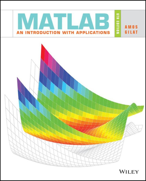 MATLAB: An Introduction with Applications, 6th Edition: An Introduction with Applications by Amos Gilat (Author)