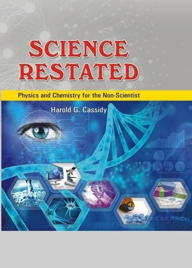 Science Restated Physics & Chemistry for the Non-Scientist by Harold G.Cassidy