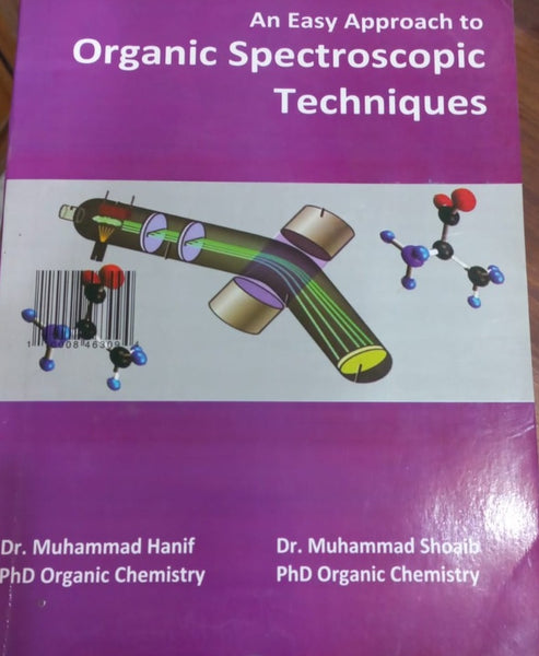 An Easy Approach To Organic Spectroscopic Techniques by M Hanif M Shoaib