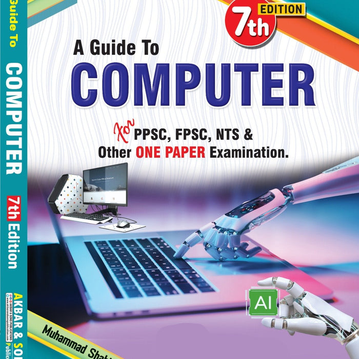 A Guide To Computer For PPSC FPSC NTS 7th Edition by Muhammad Shahid Akbar