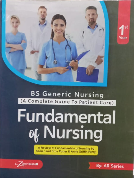 Fundamentals of Nursing: A Complete Guide To Patient Care 1st Year BSN  by Arslan Ashraf  Rehamn Ali