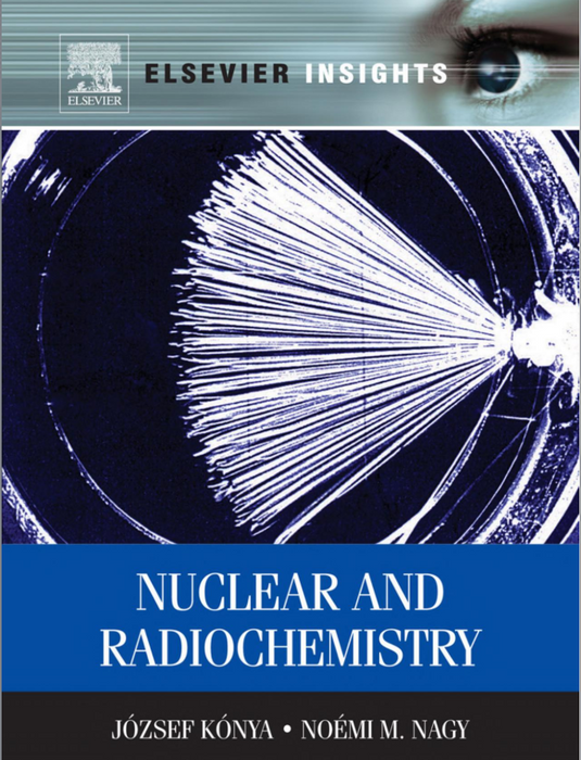 Nuclear and Radiochemistry by Jozsef Konya and Noemi M. Nagy