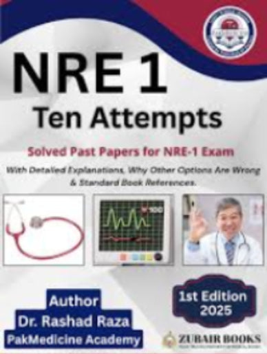 NRE 1 Ten Attempts - Solved Past Papers For NRE 1 Exam by Dr Rashad Raza