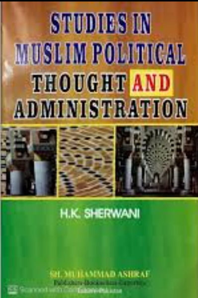 Studies In Muslim Political Thought & Administration by  H.K Sherwani