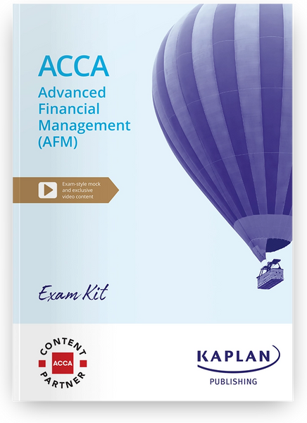 ADVANCED FINANCIAL MANAGEMENT (AFM) ACCA EXAM KIT BY KAPLAN