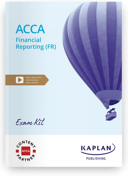 FINANCIAL REPORTING (FR) ACCA EXAM KIT BY KAPLAN