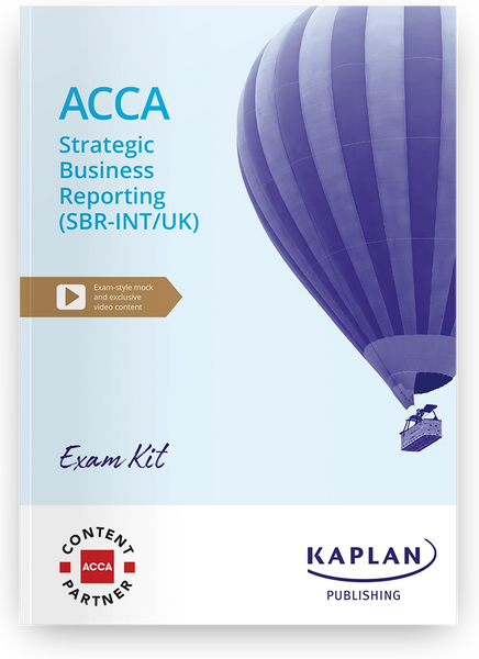 STRATEGIC BUSINESS REPORTING (SBR-INT/UK) EXAM KIT BY KAPLAN