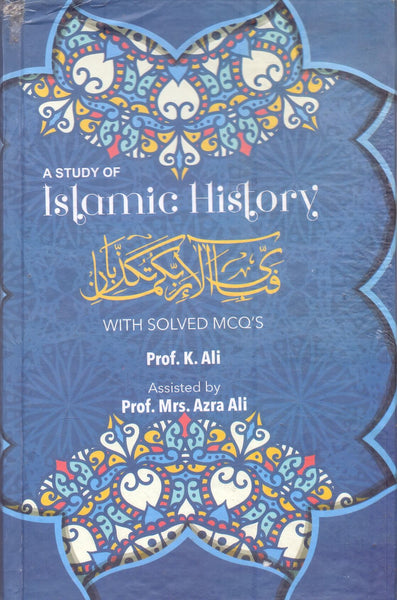 A Study Of Islamic History with Solved MCQs By Prof. K Ali