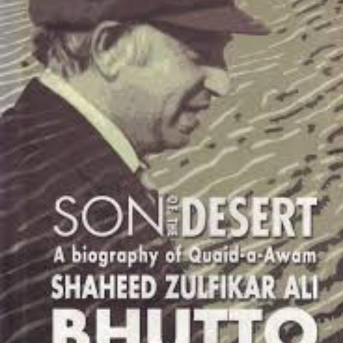 Son of the Desert  a biography of Quaid -A -Awam shaheed zulfikar ali bhutto