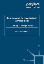 Pakistan And The Geostrategic Environment A Study Of Foreign Policy For CSS PMS PCS By Hassan Askari Rizvi