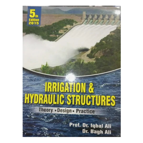 Irrigation & Hydraulic Structures (5th Edition) by Iqbal Ali, Bagh Ali