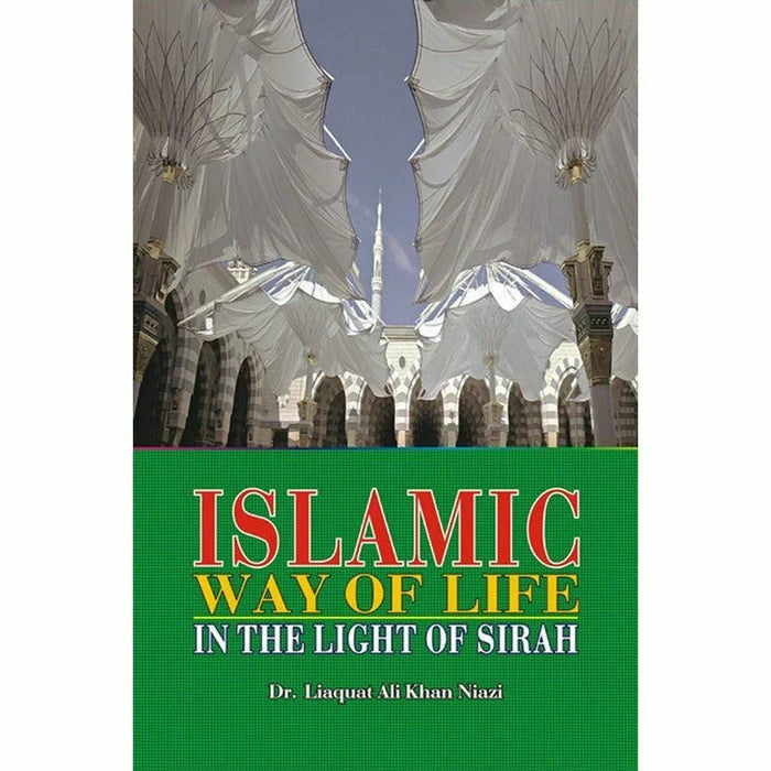 Islamic Way Of Life (In the Light od Sirah) By Dr. Liaqat Ali Khan Niazi