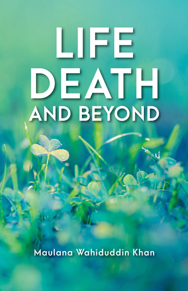 Life Death And Beyond By Maulana Wahiduddin Khan