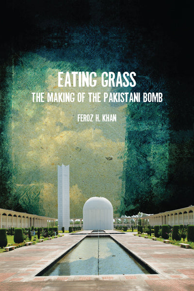 Eating Grass ( The Making Of The Pakistani Bomb) By Feroz H Khan