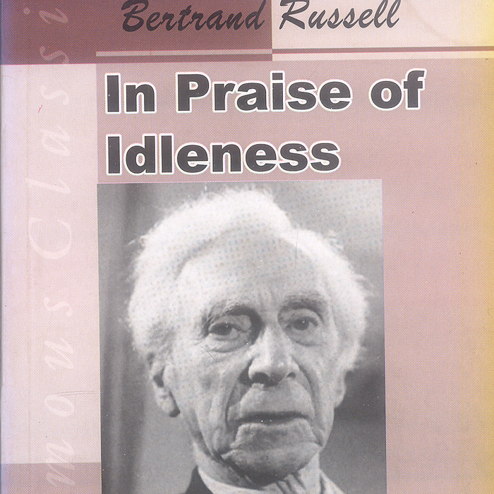 In Praise of Idleness By Bertrand Russell -Famous