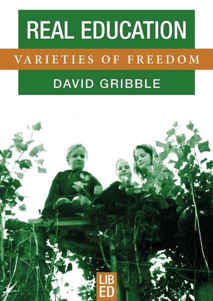 Real Education Varieties of Freedom By David Gribble