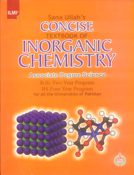 Sana Ullah's Concise Textbook of Inorganic Chemistry For B.Sc BS ADS