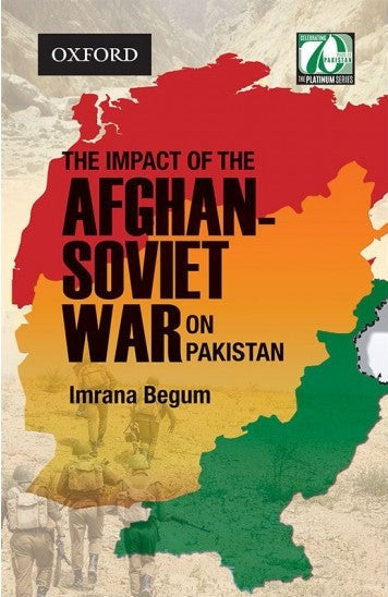 The Impact of Afghan Soviet War On Pakistan by Imrana Begum-Oxford