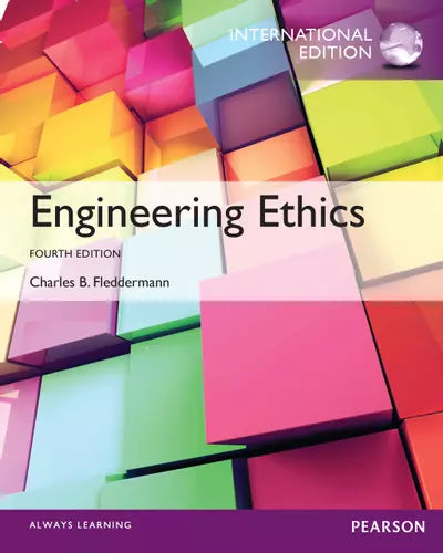 Engineering Ethics, 4th edition Charles B. Fleddermann