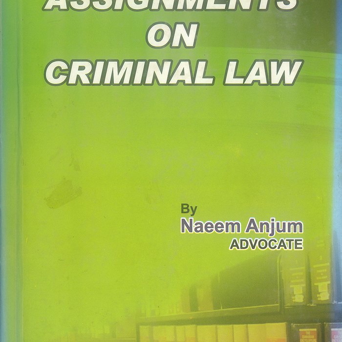 Assignments on Criminal Law by Naeem Anjum