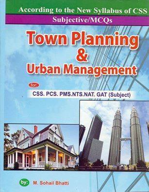 Town Planning & Urban Management For CSS PMS PCS by M.Sohail Bhatti