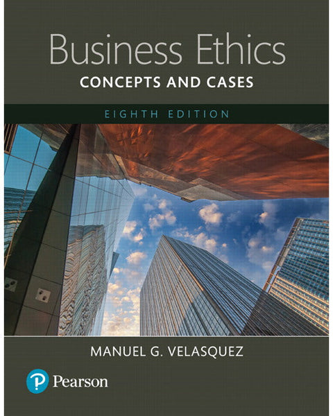 Business Ethics: Concepts and Cases 8th Edition by Manuel G. Velasquez (Author)