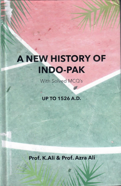 A New History Indo-Pakistan With Solved MCQs ( Since 1526 A. D.) By K.Ali