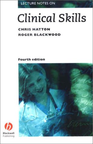 Lecture Notes On Clinical Skills By Chris Hatton & Roger Blackwood