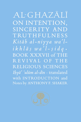 Al Ghazali On Intention Sincerity And Truthfulness Translator Asaad F Shaker