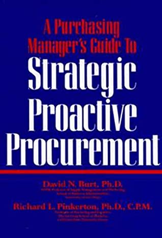 A Purchasing Managers Guide to Strategic Proactive Procurement By David N Burt