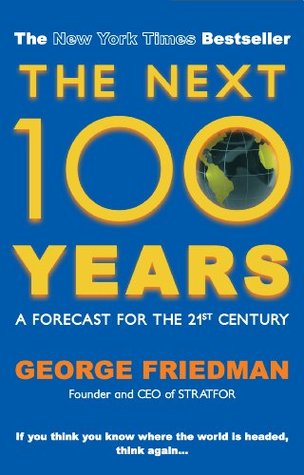 The Next 100 Years A Forecast For The 21st Century By George Friedman