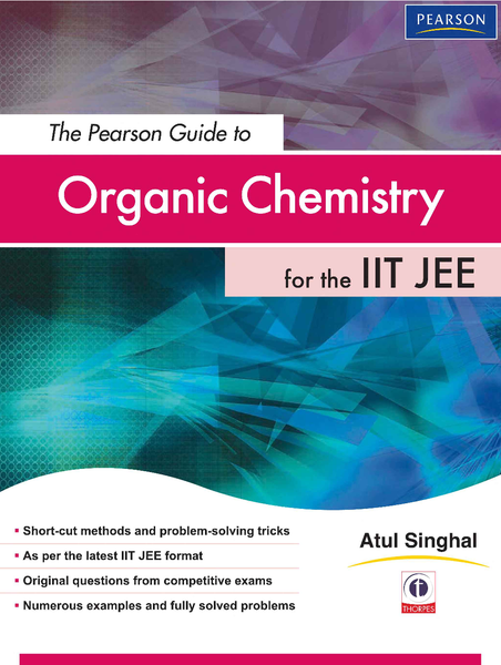 The Pearson Guide To Organic Chemistry For The IIT JEE by Atul Singhal 
