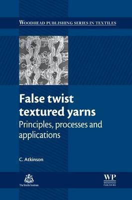 False Twist Textured Yarns Principles Processes And Applications By C Atkinson