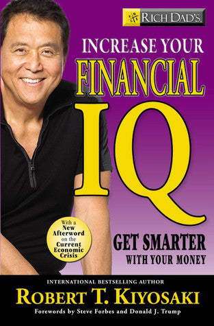 Rich Dad's Increase Your Financial IQ: Getting Smarter with Your Money by Robert T. Kiyosaki (Author), Donald Trump (Foreword)