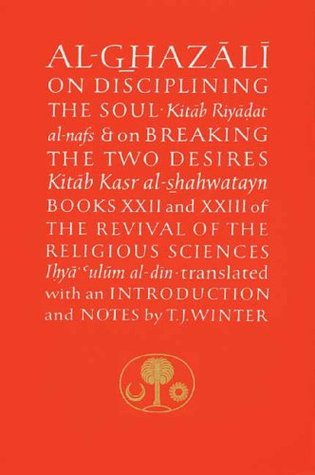 Al-Ghazali On Disciplining The Soul Translator Abdal Hakim Murad