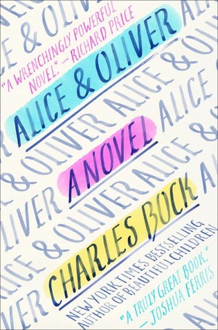 Alice & Oliver A Novel by Charles Bock