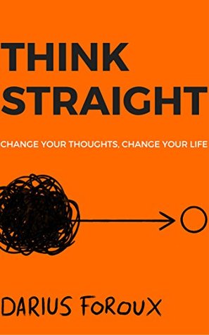 Think Straight Darius Foroux By Darius Foroux