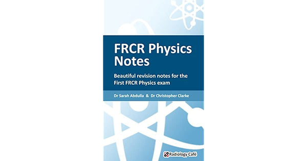 FRCR Physics Notes Medical Imaging Physics For The First FRCR Examination