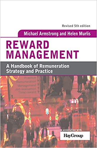 Reward Management: A Handbook of Remuneration Strategy and Practice 5th Edition by Michael Armstrong (Author), Helen Murlis (Author)