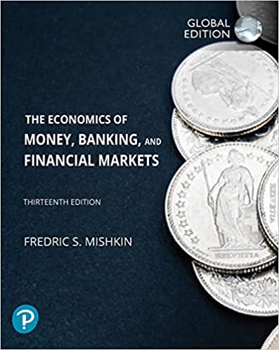 The Economics of Money, Banking and Financial Markets, Global Edition 13th Edition by Frederic Mishkin (Author)