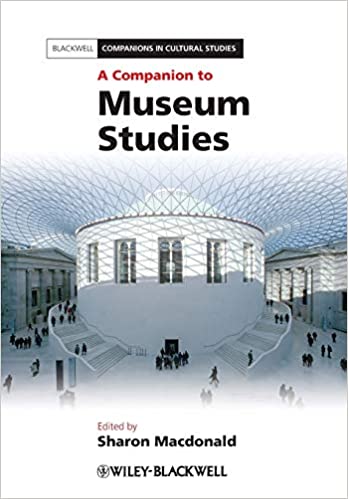 A Companion to Museum Studies Editor(s):Sharon Macdonald