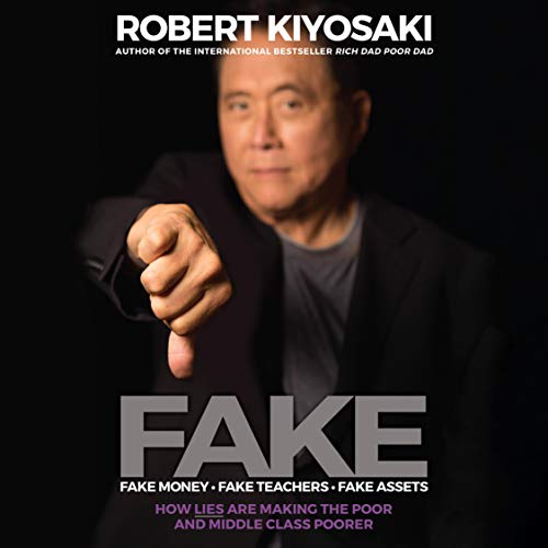 FAKE (Fake Money Fake Teachers Fake Assets) By Robert Kiyosaki