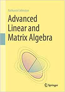 Advanced Linear And Matrix Algebra by Nathaniel Johnston