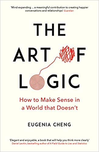 The Art of Logic By Eugenia Cheng